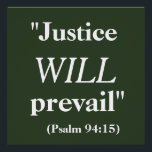 Justiça prevalecerá Impressão<br><div class="desc">Rezam pela Justiça? Então esta é a poster certa para você. Diz que "Justiça prevalecerá" do Salm 94:15,  impresso em letras grandes brancas sobre um fundo de cor verde de caçador legal.</div>