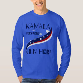 Kamala Para O Presidente Juntar-Se A Ela! Camiseta