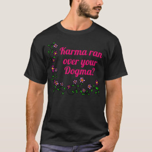 Karma atropelou seu dogma? Camiseta
