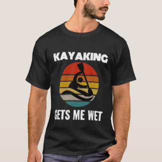 Kayaking Me Deixa Molhada Camisa Kayak Kayaker Hom