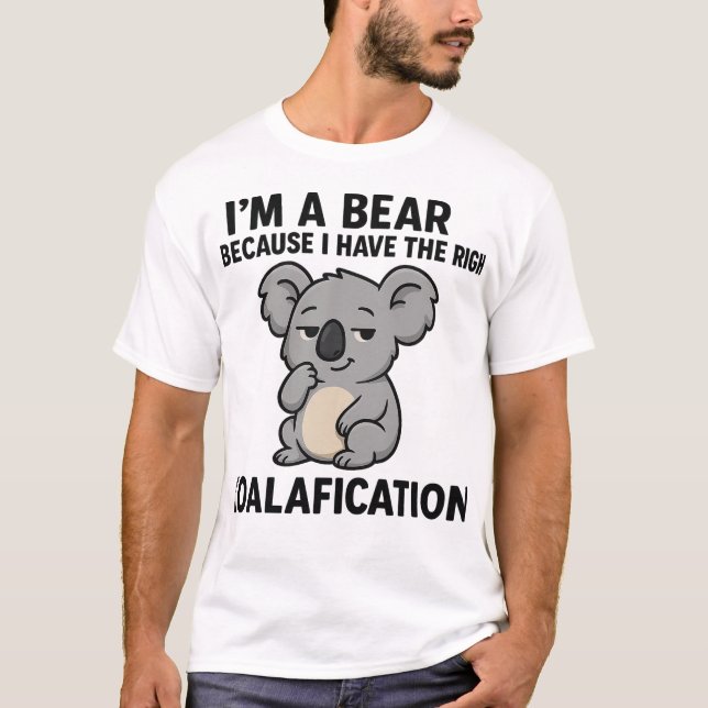 "Koalafications" Punny Koala Bear Humor T-Shirt (Frente)