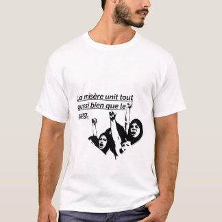 LA MISERE UNIT TOUT AUSSI BIEN QUE LE SANG T-SHIRT