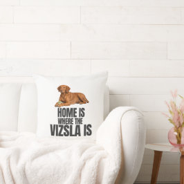 Lar é Onde o Vizsla Está Almofada Decorativa