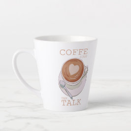 Latte Café Primeiro, Depois Fale – Caneca de Café da Man