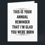 Lembrete anual Snarky Birthday Cartões de agradeci<br><div class="desc">Este é seu lembrete anual de que estou feliz que você tenha sido nascer.</div>