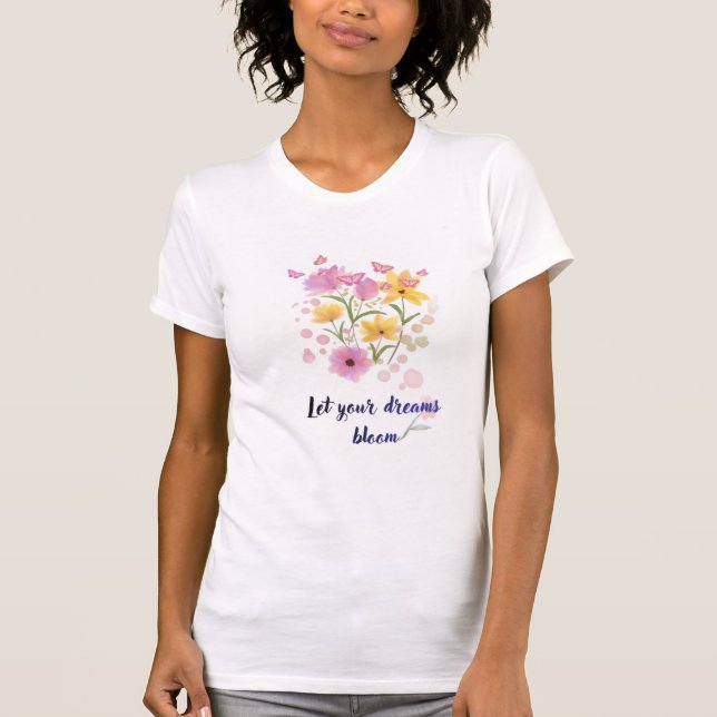Let Your Dreams Bloom Floral Motivational T-Shirt  (Frente)