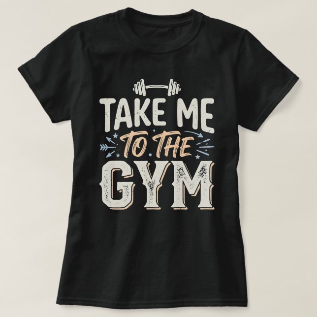 Leve-me para o Ginásio Camiseta engraçada de trein (Frente do Design)