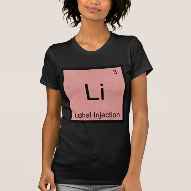 Li - Injeção Letal Camiseta Engraçada de Elemento  (Frente)