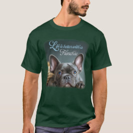 Life is Better With a Frenchie T-Shirt