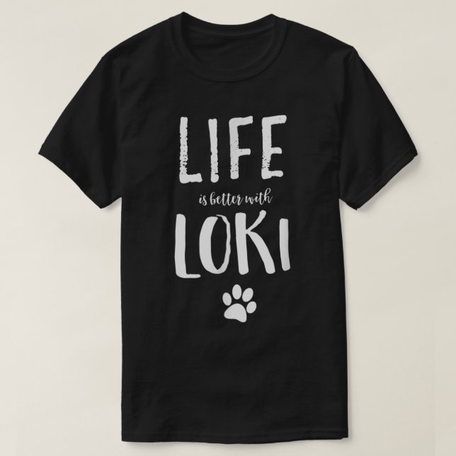 Life ist better with Loki Dog Name T-Shirt Gift  (Frente do Design)