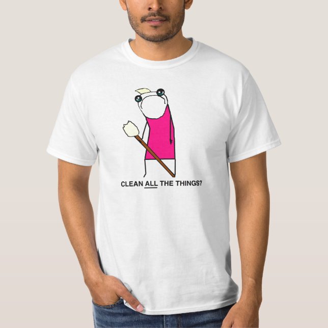 Limpe todas as coisas? T-shirt (Frente)