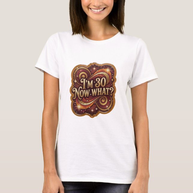 Linda Camiseta I'M 30 AGORA O QUÊ Slogan (Frente)