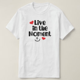 Live in the Moment T-Shirt