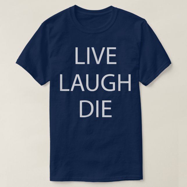 Live Laugh Die - Skeleton Novelty T-Shirt (Frente do Design)