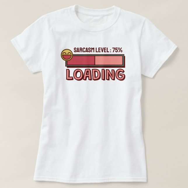 Loading… Sarcasm Level: 75 % T-Shirt (Frente do Design)