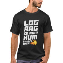 Log aag se nahi hum se jalte hain - Desi T-Shirt