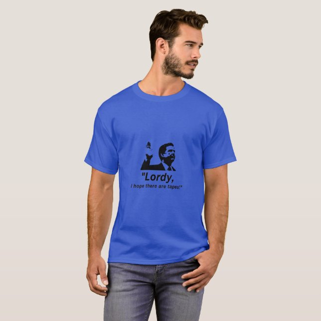 "Lordy, eu espero que há fitas!" T-shirt (Frente Completa)