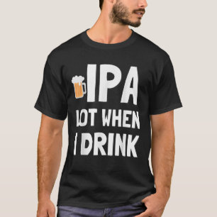 Lote de IPA quando bebo camisa doce