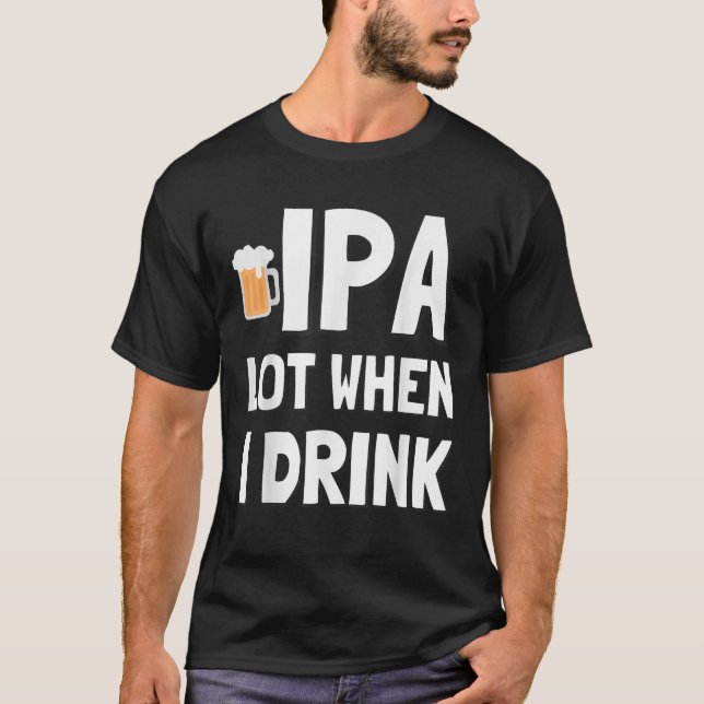 Lote de IPA quando bebo camisa doce (Frente)