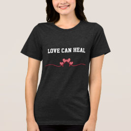 Love Can Heal T-shirt