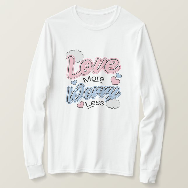 Love More Worry Less T-Shirt (Frente do Design)