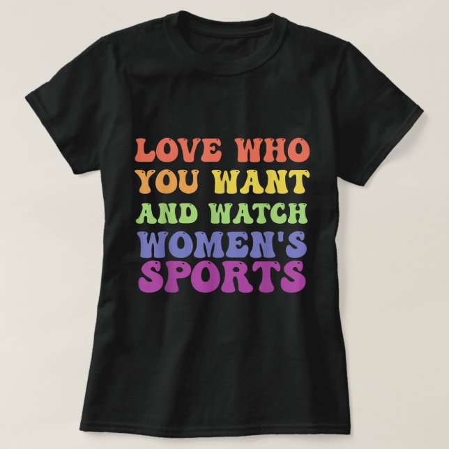 Love Who You Want And Watch Women's Sports T-Shirt (Frente do Design)