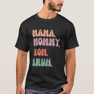 Mães engraçadas camisas - Mamãe mãe mãe Bruh Mothe