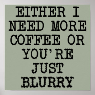 Mais Café Você Está Embaçado Sinal de Poster Engra