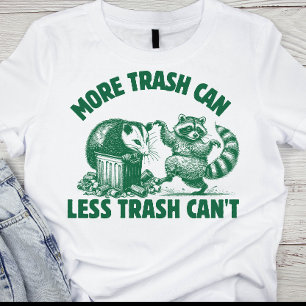 Mais lata de lixo, menos lixo não pode camiseta