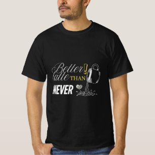 Mais tarde do que nunca Camisa De Coffeeful