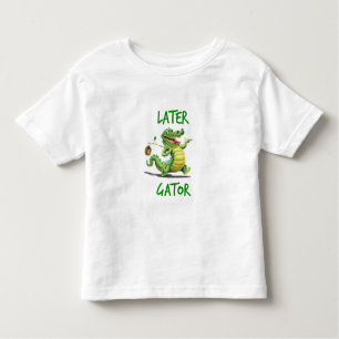 Mais tarde, Gator Toddler T-Shirt