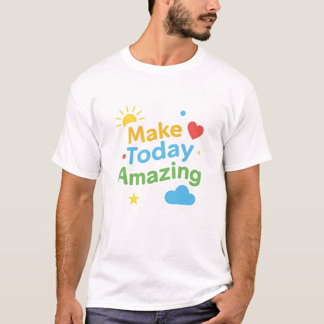 Make Today Amazing Positive Motivation T-Shirt (Frente)