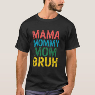 Mama Mamãe Mãe Bruh Camiseta Dia das Mães Mulheres