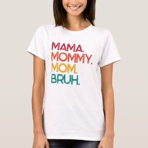Mamãe Mamãe Mãe Bruh Dia de as mães T-Shirt