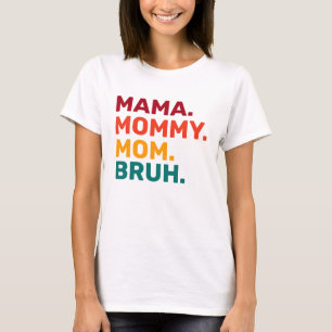 Mamãe Mamãe Mãe Bruh Dia de as mães T-Shirt