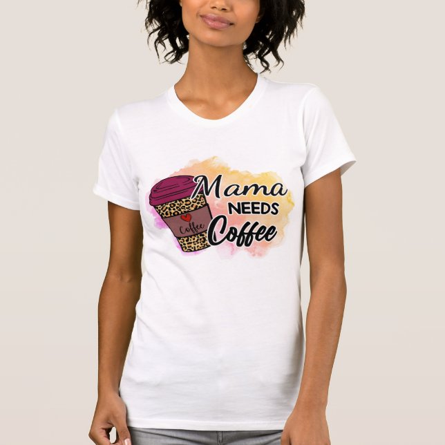 Mamãe Precisa De T-Shirt Café (Frente)
