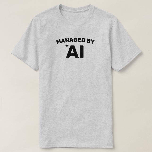 Managed by AI™ T-Shirt (Customize It!) (Frente do Design)