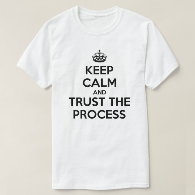 Mantenha a confiança calma o t-shirt do processo (Frente do Design)