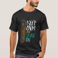 Mantenha Calma E Skate Na Camiseta De Skateboard