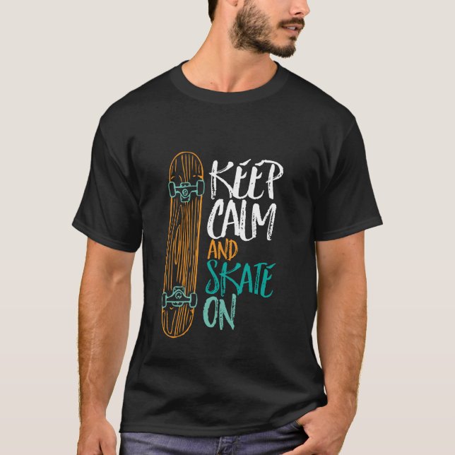 Mantenha Calma E Skate Na Camiseta De Skateboard (Frente)