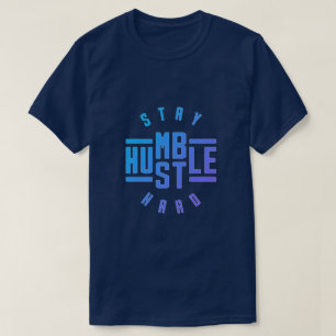 Mantenha-se humilde Duro T-Shirt Hustle