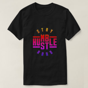 Mantenha-se humilde Duro T-Shirt Hustle