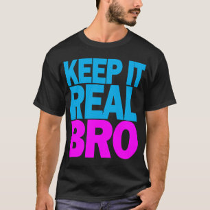 Mantenha-se Real BRO Camiseta