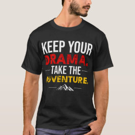 Mantenha Seu Drama. Pegue a Camisa da Aventura