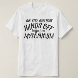 Mãos de fora Eu sofro de camiseta mysofobia