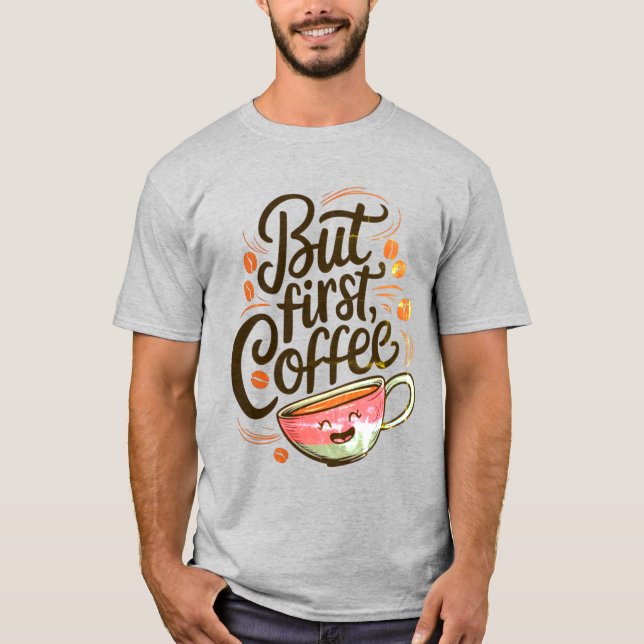 Mas Primeira Camiseta Café - Camisa Engraçada De C (Frente)