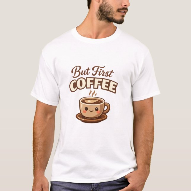 Mas Primeiro Café Camiseta Divertida Amante de Caf (Frente)