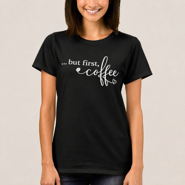 Mas Primeiro Café Camiseta Feminina de Café (Criador carregado)