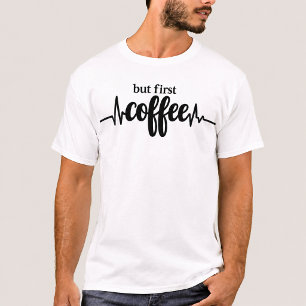 Mas Primeiro Camiseta Café Piada Citação Café Tee