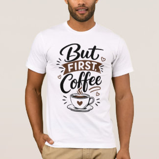 Mas Primeiro, Camiseta de Café – Citação Divertida